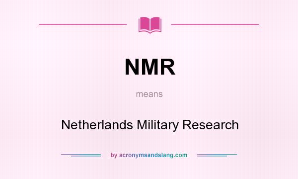 What does NMR mean? It stands for Netherlands Military Research