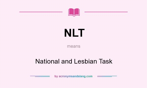 What does NLT mean? It stands for National and Lesbian Task