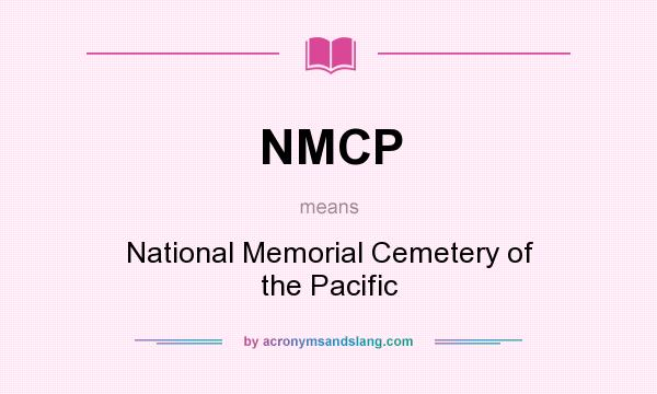 What does NMCP mean? It stands for National Memorial Cemetery of the Pacific