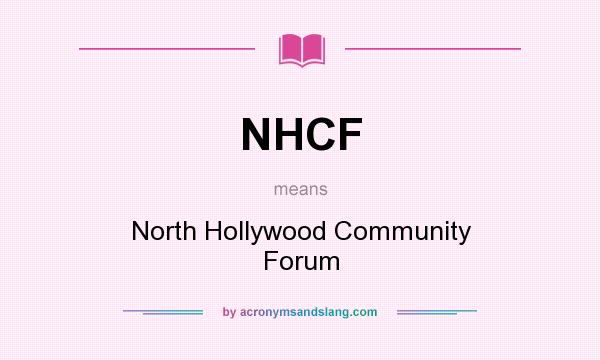 What does NHCF mean? It stands for North Hollywood Community Forum