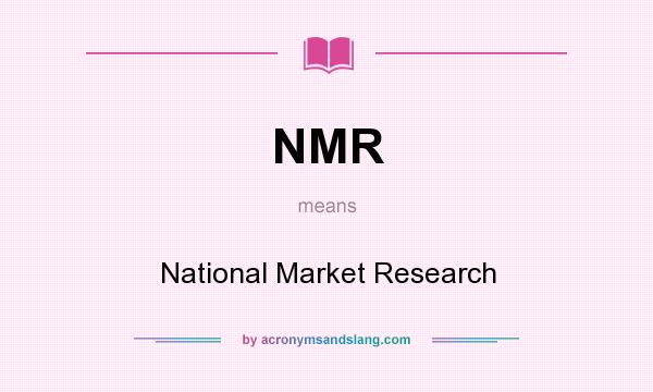 What does NMR mean? It stands for National Market Research