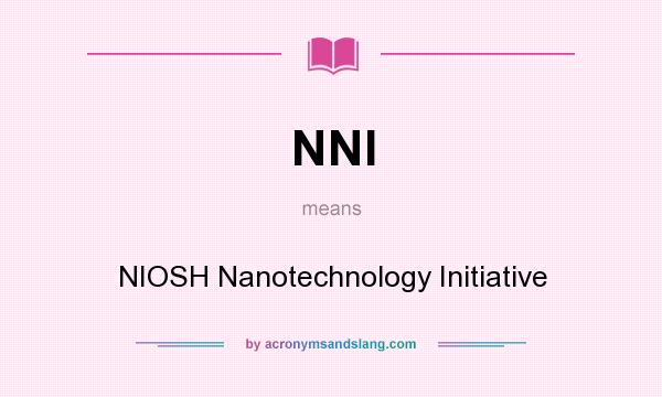What does NNI mean? It stands for NIOSH Nanotechnology Initiative