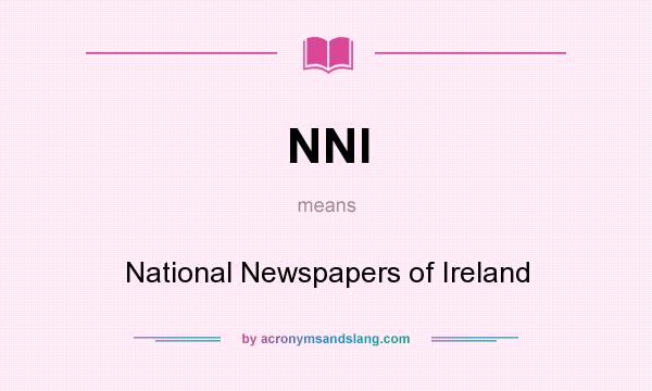 What does NNI mean? It stands for National Newspapers of Ireland