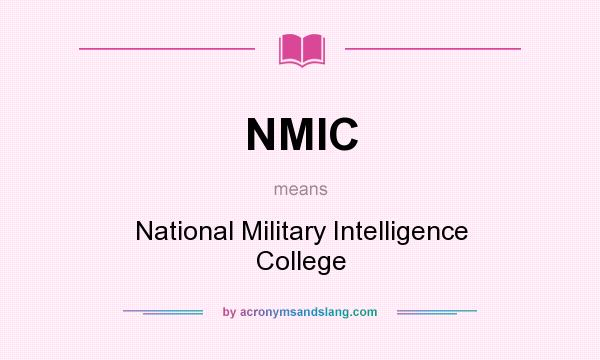 What does NMIC mean? It stands for National Military Intelligence College