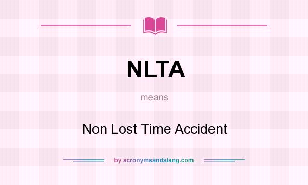 What does NLTA mean? It stands for Non Lost Time Accident