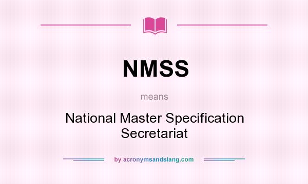 What does NMSS mean? It stands for National Master Specification Secretariat