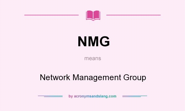 What does NMG mean? It stands for Network Management Group