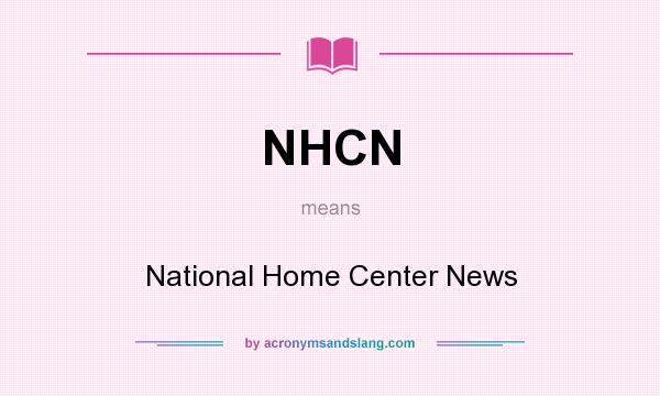 What does NHCN mean? It stands for National Home Center News