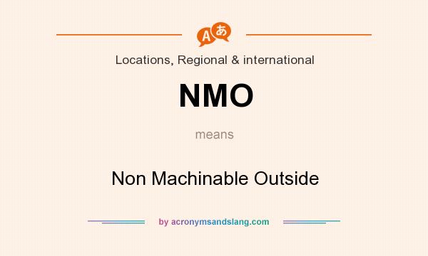 What does NMO mean? It stands for Non Machinable Outside