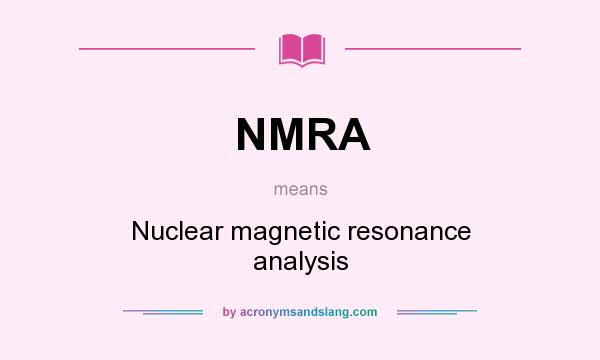 What does NMRA mean? It stands for Nuclear magnetic resonance analysis