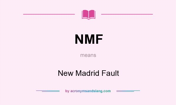 What does NMF mean? It stands for New Madrid Fault