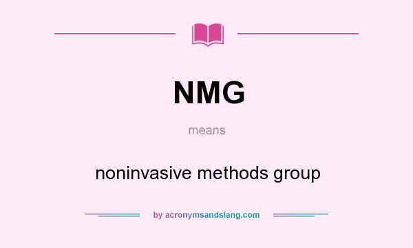 What does NMG mean? It stands for noninvasive methods group