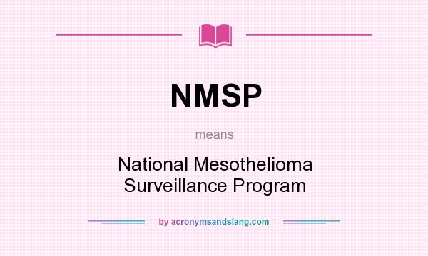 What does NMSP mean? It stands for National Mesothelioma Surveillance Program