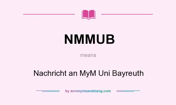 What does NMMUB mean? It stands for Nachricht an MyM Uni Bayreuth