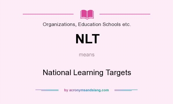 What does NLT mean? It stands for National Learning Targets