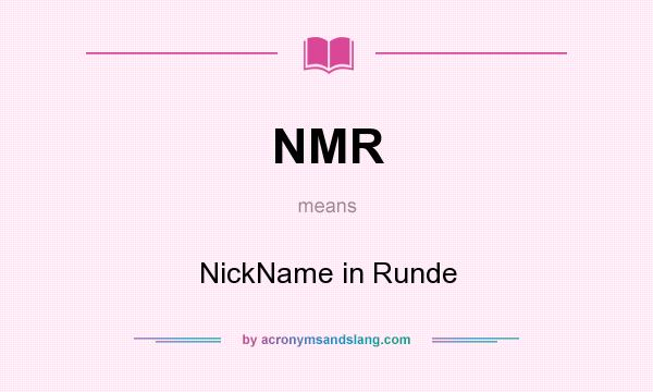 What does NMR mean? It stands for NickName in Runde