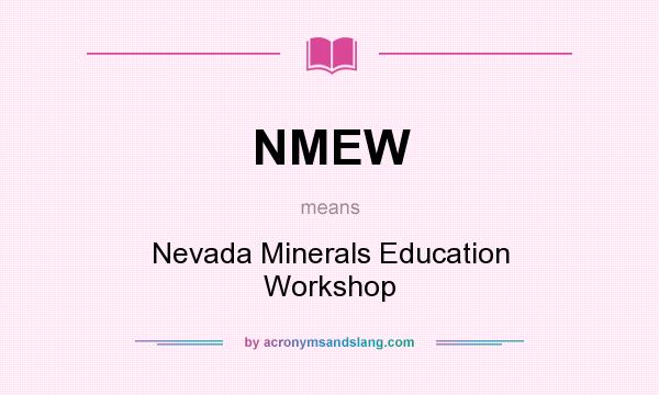 What does NMEW mean? It stands for Nevada Minerals Education Workshop