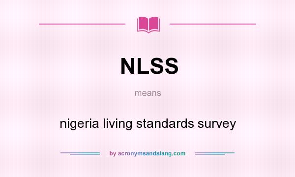 What does NLSS mean? It stands for nigeria living standards survey