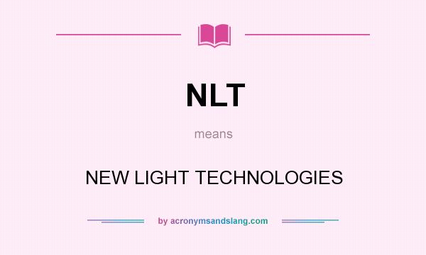What does NLT mean? It stands for NEW LIGHT TECHNOLOGIES