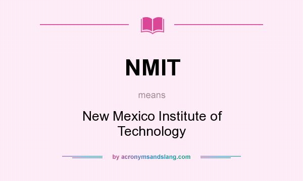 What does NMIT mean? It stands for New Mexico Institute of Technology