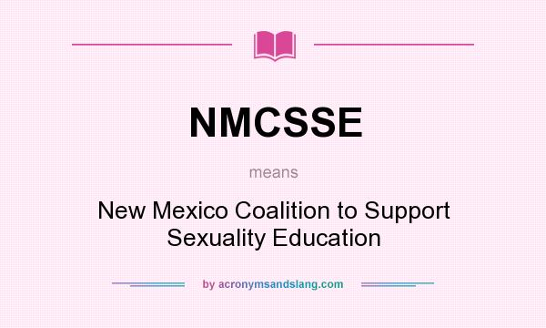 What does NMCSSE mean? It stands for New Mexico Coalition to Support Sexuality Education