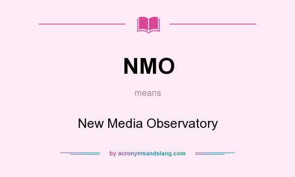 What does NMO mean? It stands for New Media Observatory