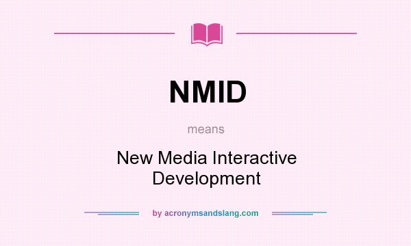 What does NMID mean? It stands for New Media Interactive Development