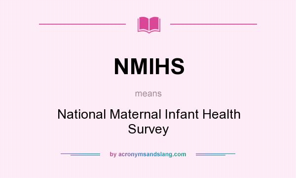 What does NMIHS mean? It stands for National Maternal Infant Health Survey