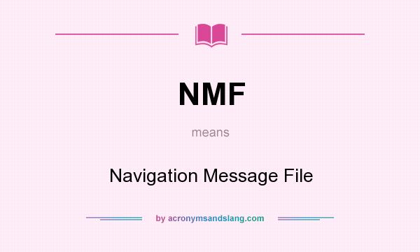 What does NMF mean? It stands for Navigation Message File