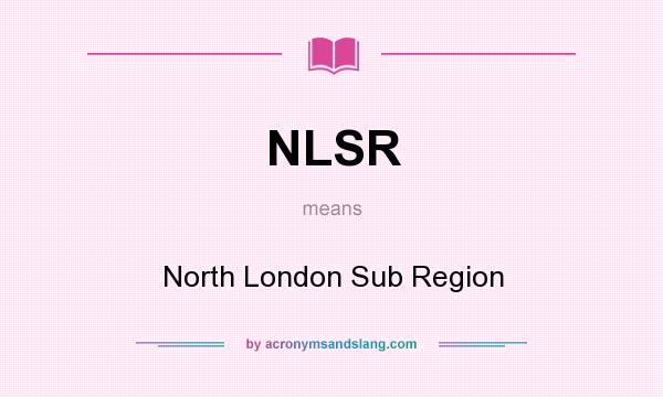 What does NLSR mean? It stands for North London Sub Region
