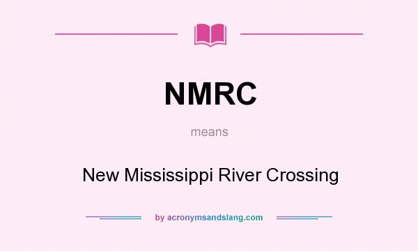 What does NMRC mean? It stands for New Mississippi River Crossing