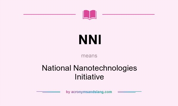 What does NNI mean? It stands for National Nanotechnologies Initiative
