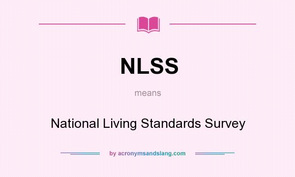 What does NLSS mean? It stands for National Living Standards Survey