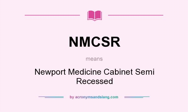 What does NMCSR mean? It stands for Newport Medicine Cabinet Semi Recessed
