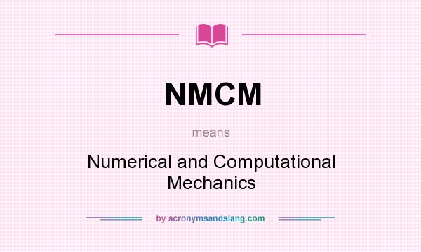What does NMCM mean? It stands for Numerical and Computational Mechanics