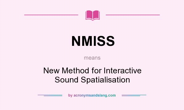 What does NMISS mean? It stands for New Method for Interactive Sound Spatialisation