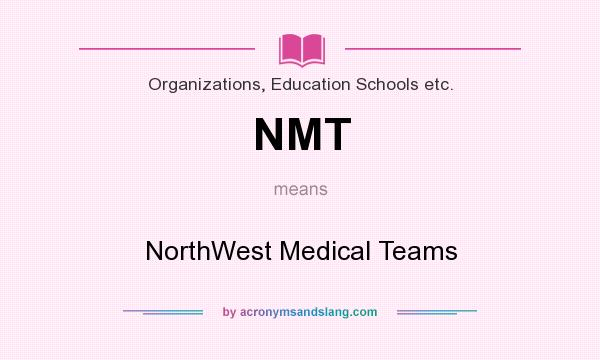 What does NMT mean? It stands for NorthWest Medical Teams