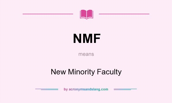 What does NMF mean? It stands for New Minority Faculty