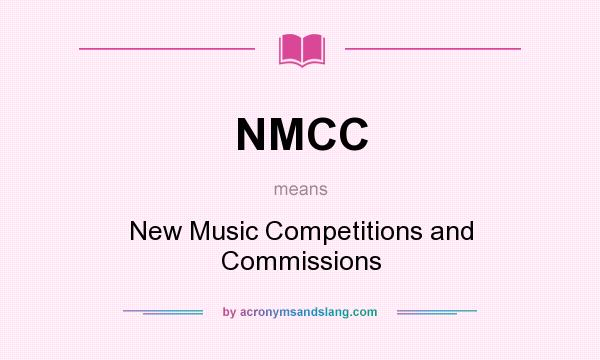What does NMCC mean? It stands for New Music Competitions and Commissions