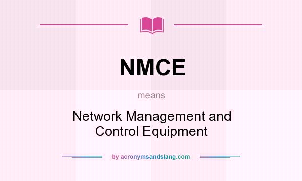 What does NMCE mean? It stands for Network Management and Control Equipment