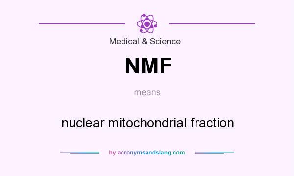 What does NMF mean? It stands for nuclear mitochondrial fraction