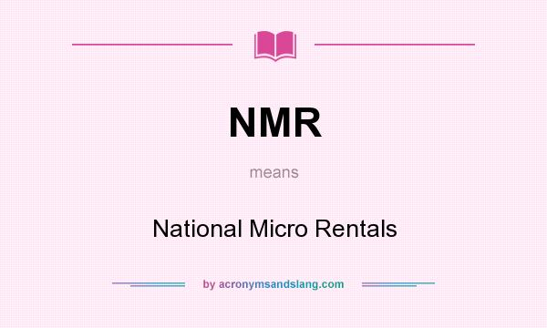 What does NMR mean? It stands for National Micro Rentals