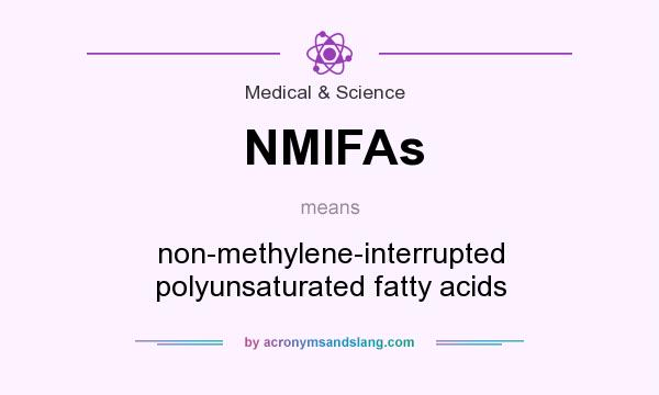 What does NMIFAs mean? It stands for non-methylene-interrupted polyunsaturated fatty acids