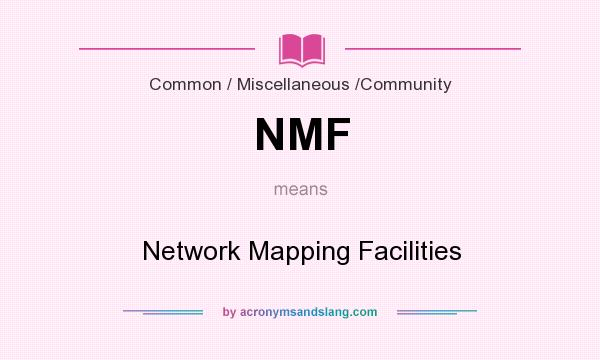 What does NMF mean? It stands for Network Mapping Facilities