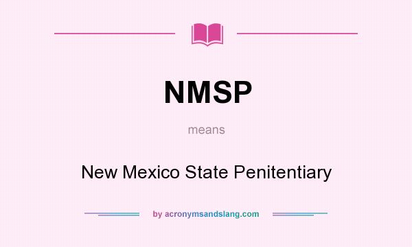 What does NMSP mean? It stands for New Mexico State Penitentiary