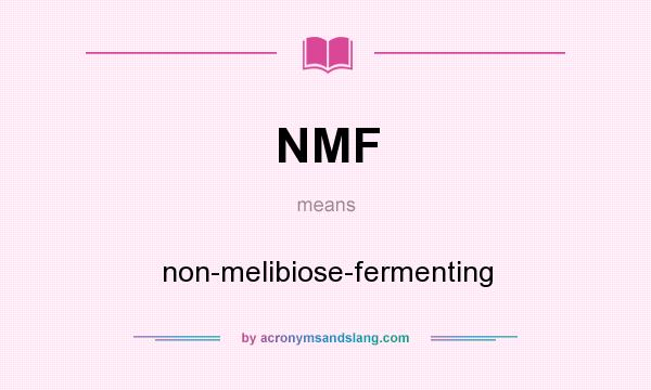 What does NMF mean? It stands for non-melibiose-fermenting