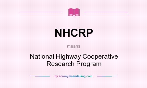 What does NHCRP mean? It stands for National Highway Cooperative Research Program