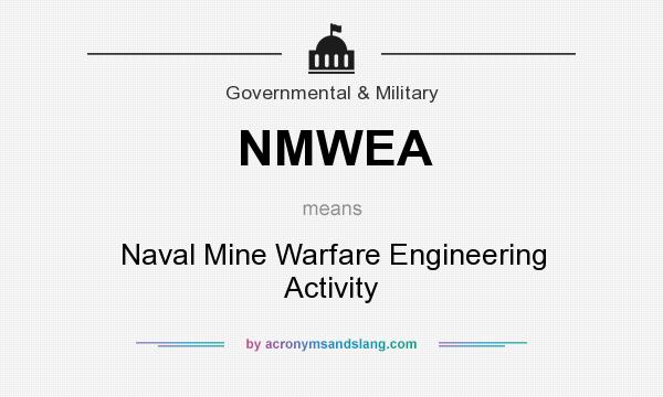 What does NMWEA mean? It stands for Naval Mine Warfare Engineering Activity