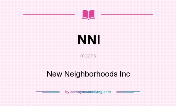 What does NNI mean? It stands for New Neighborhoods Inc