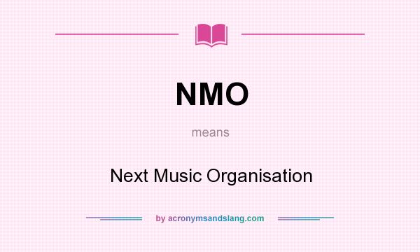 What does NMO mean? It stands for Next Music Organisation